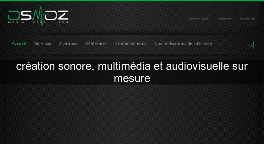 création sonore, multimédia et audiovisuelle sur mesure