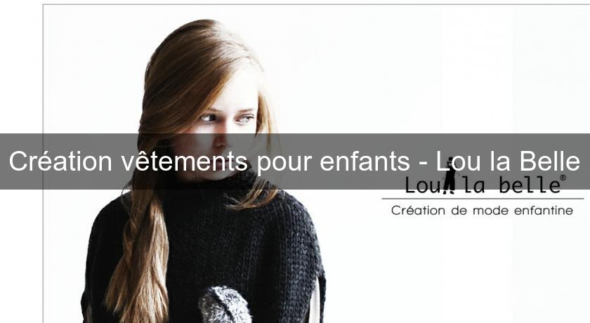 Création vêtements pour enfants - Lou la Belle