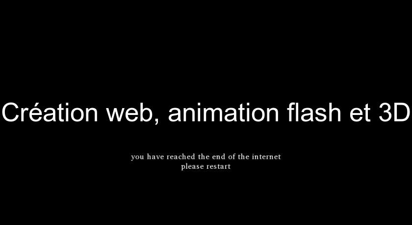 Création web, animation flash et 3D Création web, animation flash et 3D
