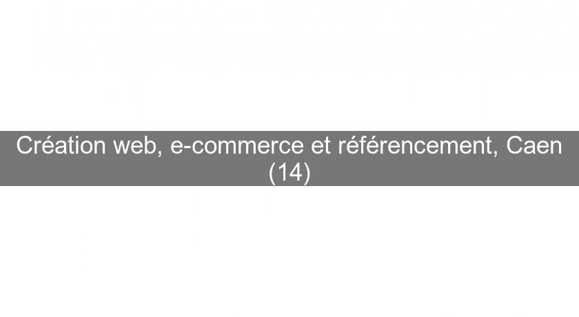 Création web, e-commerce et référencement, Caen (14) Création web, e-commerce et référencement, Caen (14)