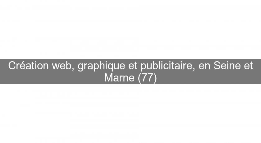 Création web, graphique et publicitaire, en Seine et Marne (77) Création web, graphique et publicitaire, en Seine et Marne (77)