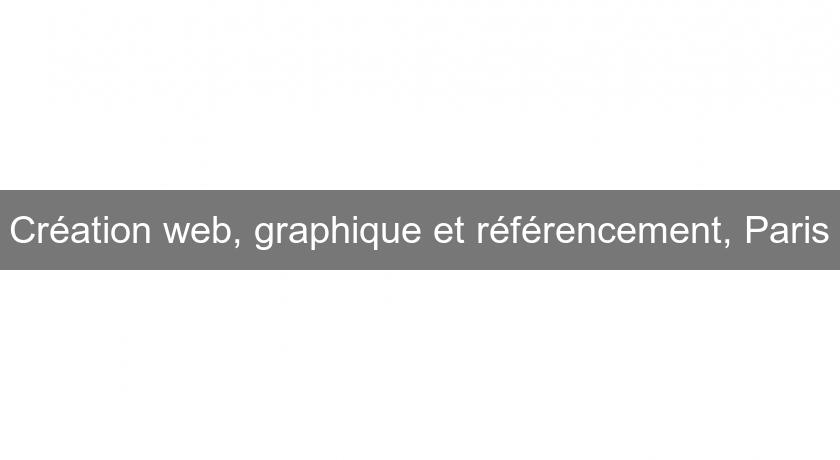 Création web, graphique et référencement, Paris Création web, graphique et référencement, Paris
