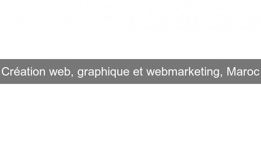 Création web, graphique et webmarketing, Maroc Création web, graphique et webmarketing, Maroc