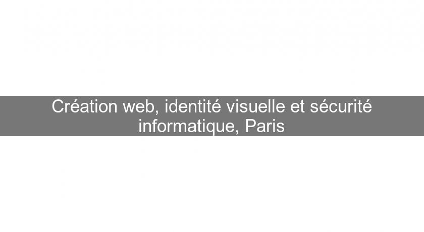 Création web, identité visuelle et sécurité informatique, Paris Création web, identité visuelle et sécurité informatique, Paris
