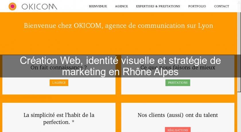 Création Web, identité visuelle et stratégie de marketing en Rhône Alpes Création Web, identité visuelle et stratégie de marketing en Rhône Alpes