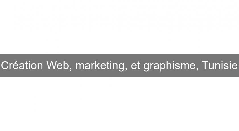 Création Web, marketing, et graphisme, Tunisie