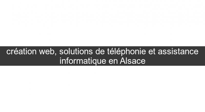 création web, solutions de téléphonie et assistance informatique en Alsace création web, solutions de téléphonie et assistance informatique en Alsace