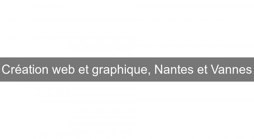 Création web et graphique, Nantes et Vannes Création web et graphique, Nantes et Vannes