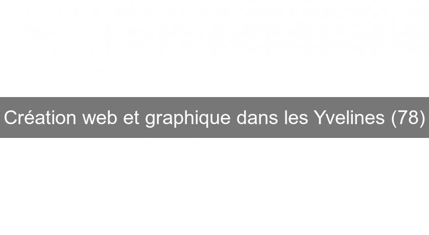 Création web et graphique dans les Yvelines (78)