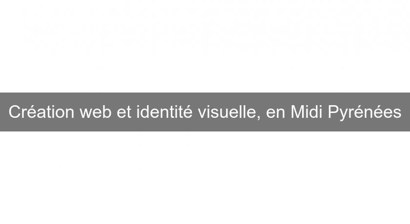 Création web et identité visuelle, en Midi Pyrénées Création web et identité visuelle, en Midi Pyrénées