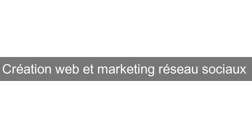 Création web et marketing réseau sociaux Création web et marketing réseau sociaux