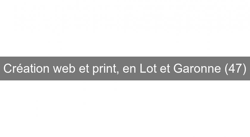 Création web et print, en Lot et Garonne (47)