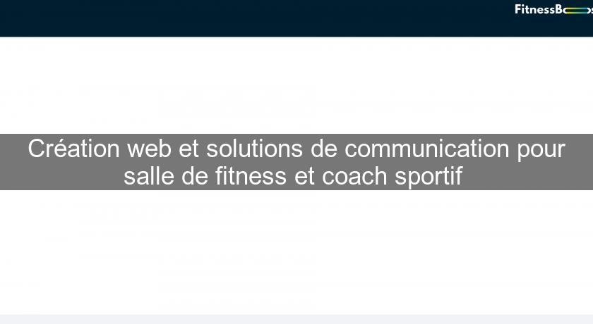 Création web et solutions de communication pour salle de fitness et coach sportif Création web et solutions de communication pour salle de fitness et coach sportif