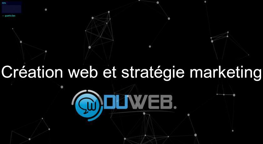 Création web et stratégie marketing Création web et stratégie marketing