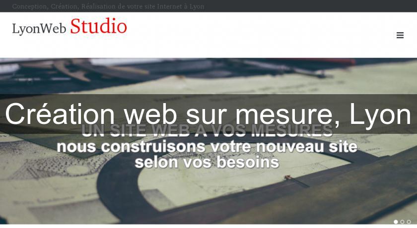 Création web sur mesure, Lyon Création web sur mesure, Lyon
