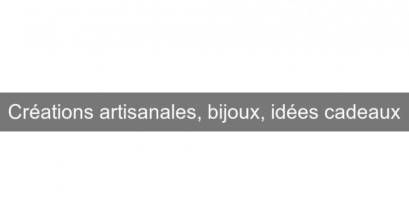 Créations artisanales, bijoux, idées cadeaux Créations artisanales, bijoux, idées cadeaux