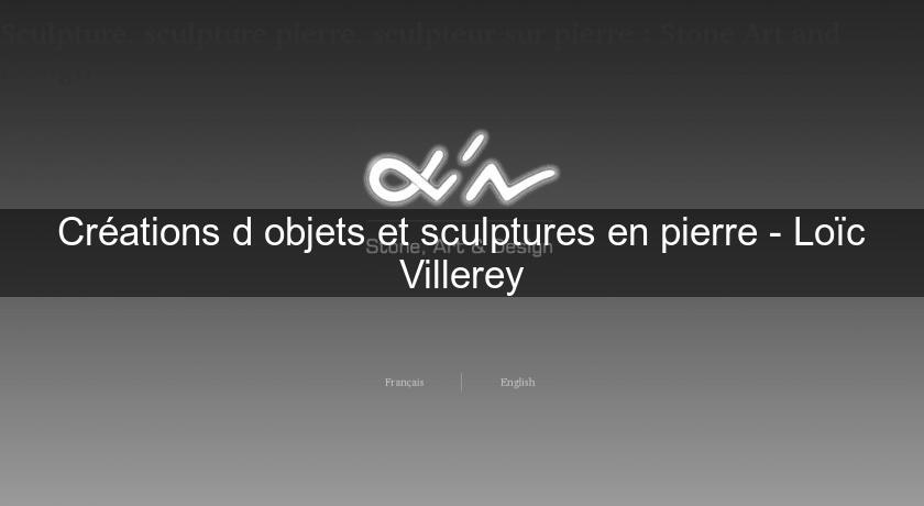Créations d'objets et sculptures en pierre - Loïc Villerey