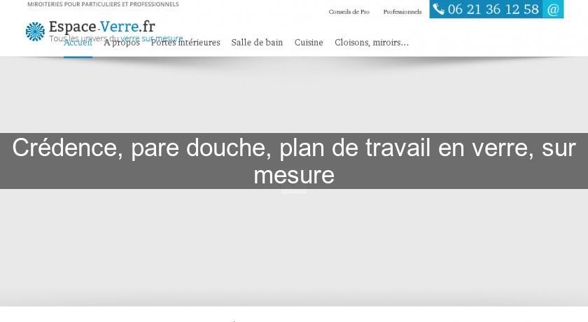 Crédence, pare douche, plan de travail en verre, sur mesure Crédence, pare douche, plan de travail en verre, sur mesure