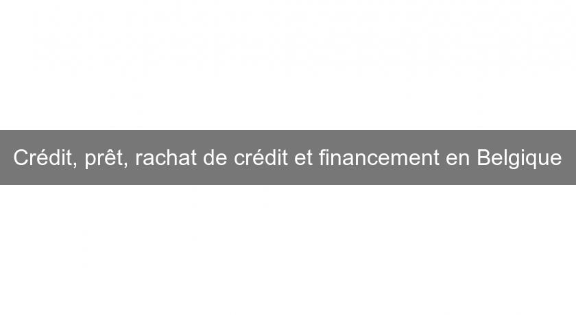 Crédit, prêt, rachat de crédit et financement en Belgique
