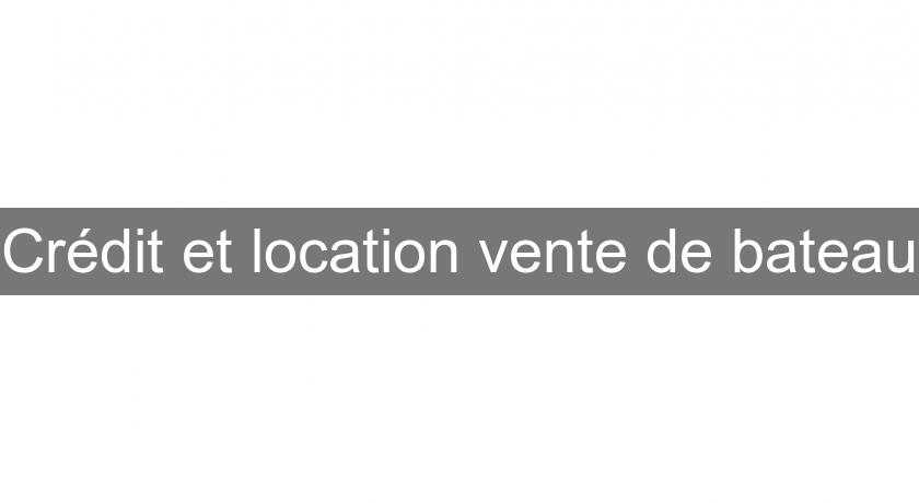 Crédit et location vente de bateau Crédit et location vente de bateau