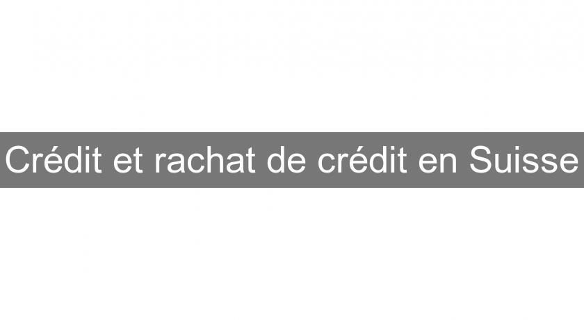 Crédit et rachat de crédit en Suisse