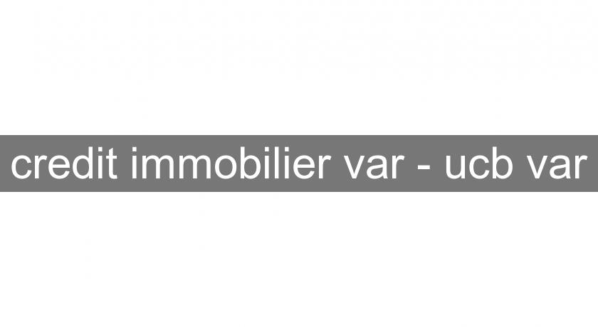 credit immobilier var - ucb var credit immobilier var - ucb var