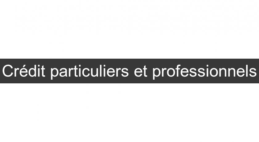 Crédit particuliers et professionnels Crédit particuliers et professionnels