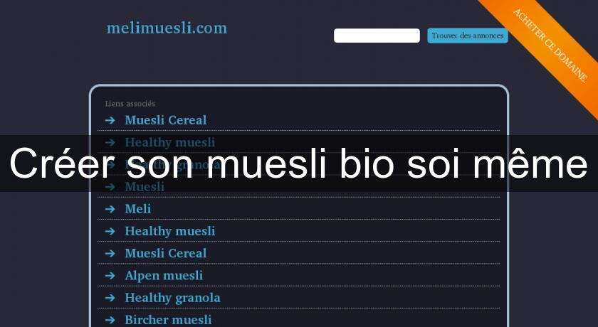 Créer son muesli bio soi même Créer son muesli bio soi même
