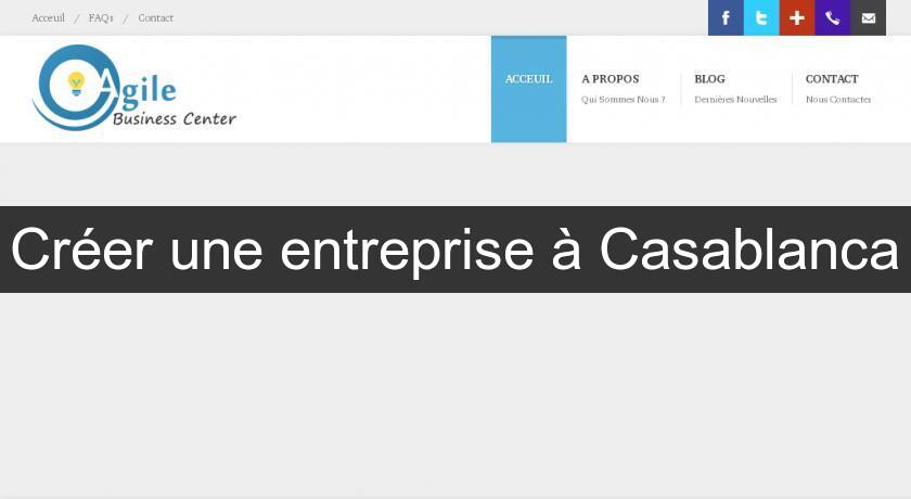 Créer une entreprise à Casablanca Créer une entreprise à Casablanca
