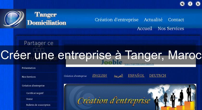Créer une entreprise à Tanger, Maroc Créer une entreprise à Tanger, Maroc