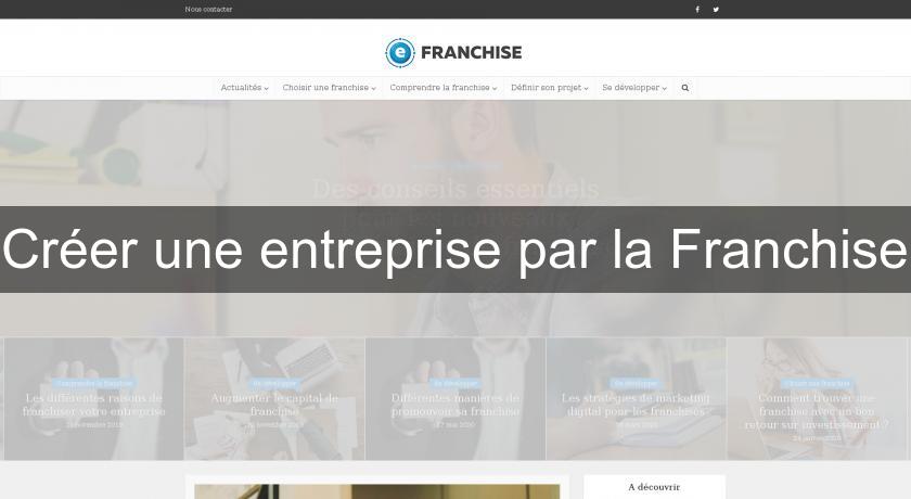 Créer une entreprise par la Franchise Créer une entreprise par la Franchise