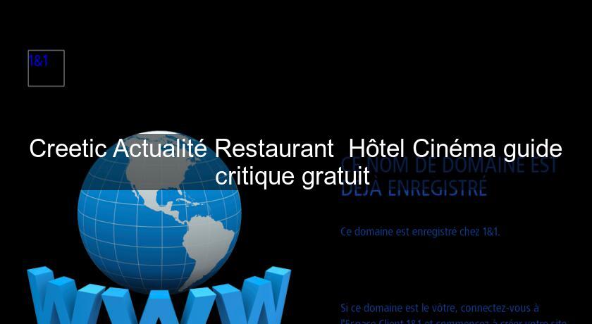 Creetic Actualité Restaurant Hôtel Cinéma guide critique gratuit Creetic Actualité Restaurant Hôtel Cinéma guide critique gratuit