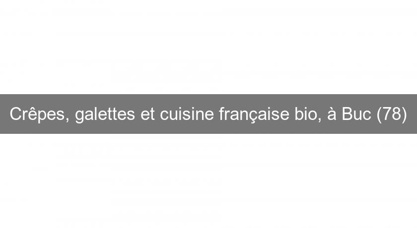 Crêpes, galettes et cuisine française bio, à Buc (78) Crêpes, galettes et cuisine française bio, à Buc (78)