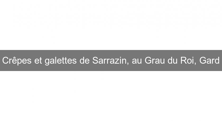 Crêpes et galettes de Sarrazin, au Grau du Roi, Gard Crêpes et galettes de Sarrazin, au Grau du Roi, Gard