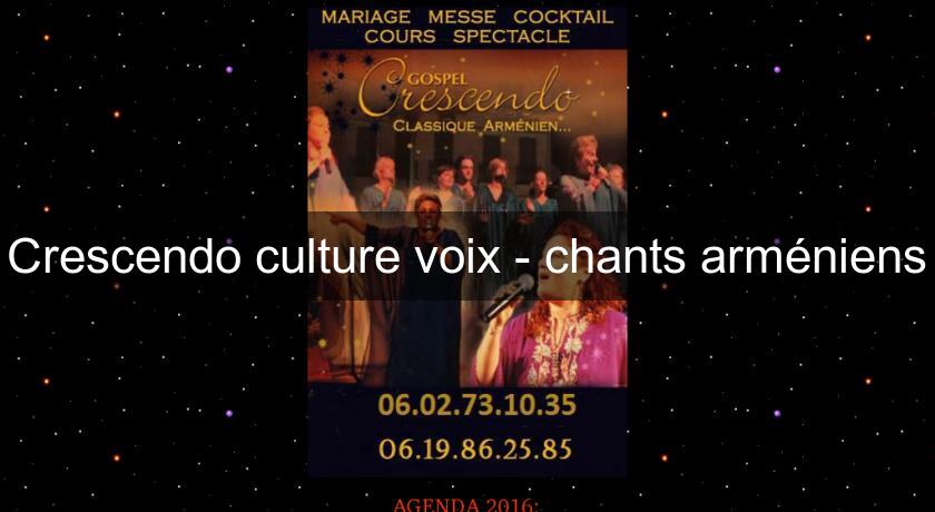 Crescendo culture voix - chants arméniens Crescendo culture voix - chants arméniens