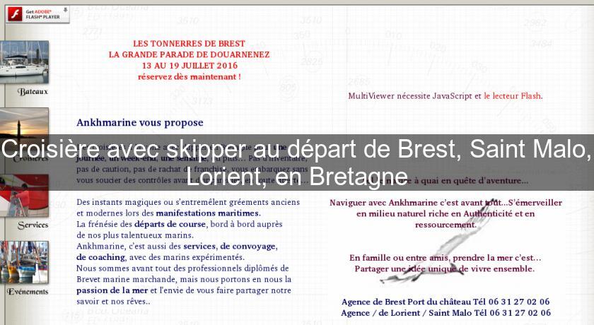 Croisière avec skipper au départ de Brest, Saint Malo, Lorient, en Bretagne Croisière avec skipper au départ de Brest, Saint Malo, Lorient, en Bretagne