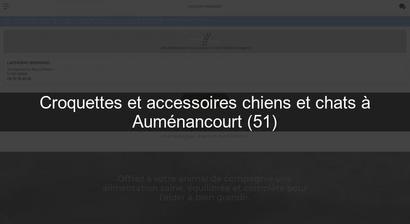 Croquettes et accessoires chiens et chats à Auménancourt (51) Croquettes et accessoires chiens et chats à Auménancourt (51)