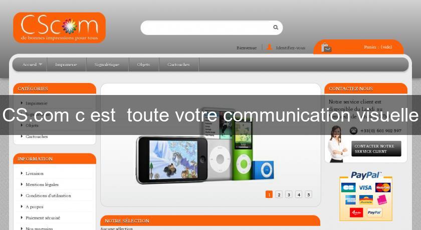 CS.com c'est toute votre communication visuelle CS.com c'est toute votre communication visuelle