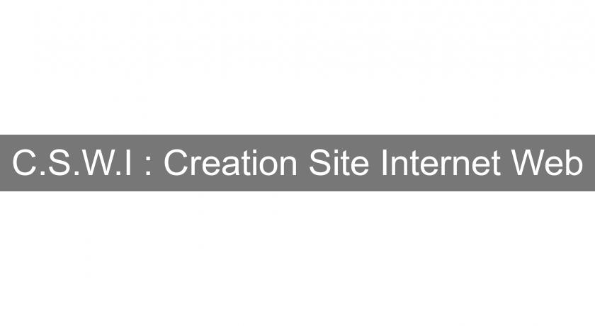 C.S.W.I : Creation Site Internet Web C.S.W.I : Creation Site Internet Web