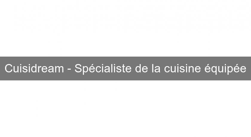 Cuisidream - Spécialiste de la cuisine équipée