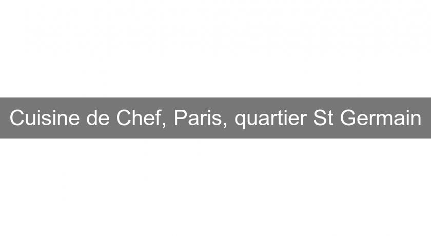 Cuisine de Chef, Paris, quartier St Germain