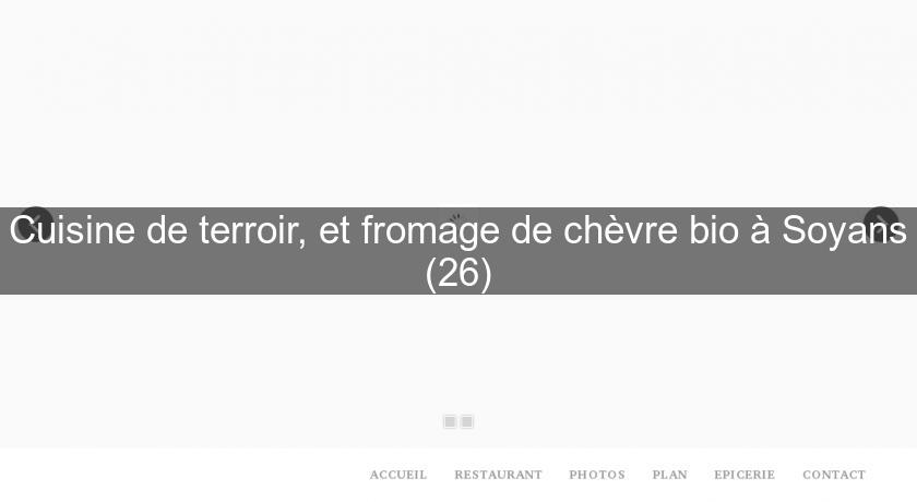 Cuisine de terroir, et fromage de chèvre bio à Soyans (26) Cuisine de terroir, et fromage de chèvre bio à Soyans (26)