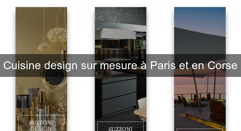 Cuisine design sur mesure à Paris et en Corse