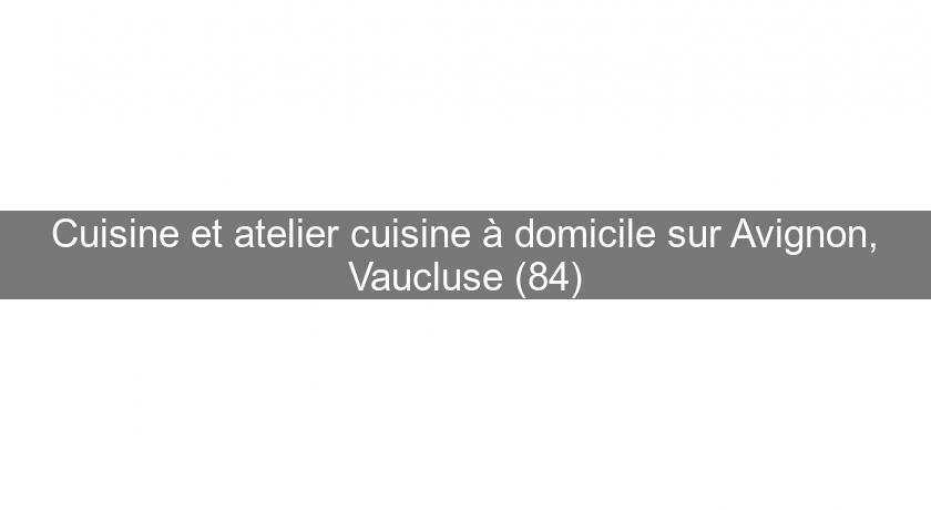Cuisine et atelier cuisine à domicile sur Avignon, Vaucluse (84) Cuisine et atelier cuisine à domicile sur Avignon, Vaucluse (84)