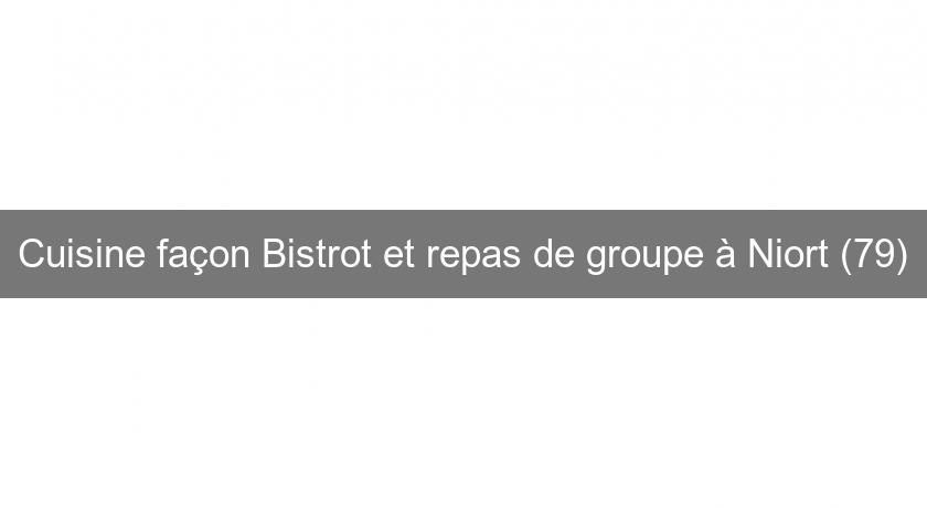 Cuisine façon Bistrot et repas de groupe à Niort (79)