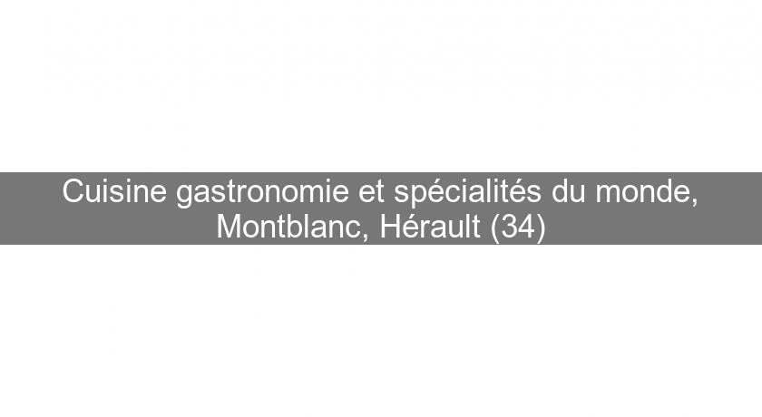 Cuisine gastronomie et spécialités du monde, Montblanc, Hérault (34) Cuisine gastronomie et spécialités du monde, Montblanc, Hérault (34)