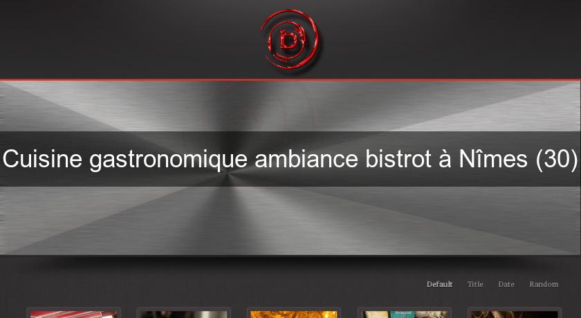 Cuisine gastronomique ambiance bistrot à Nîmes (30) Cuisine gastronomique ambiance bistrot à Nîmes (30)