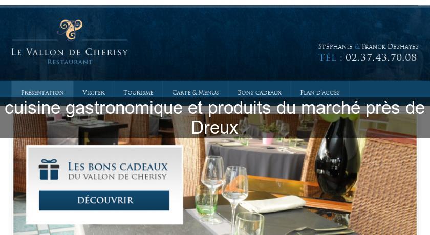 cuisine gastronomique et produits du marché près de Dreux cuisine gastronomique et produits du marché près de Dreux