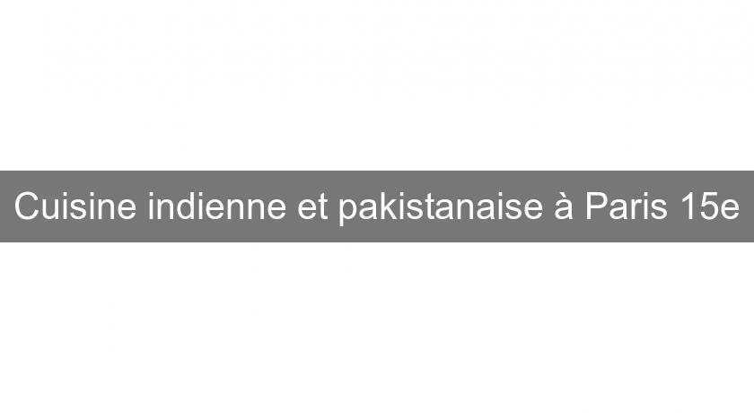 Cuisine indienne et pakistanaise à Paris 15e Cuisine indienne et pakistanaise à Paris 15e