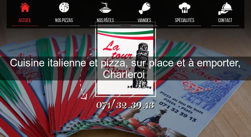 Cuisine italienne et pizza, sur place et à emporter, Charleroi 